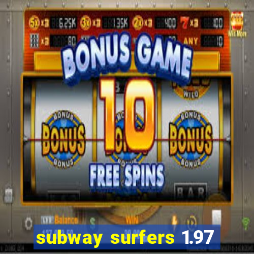 subway surfers 1.97